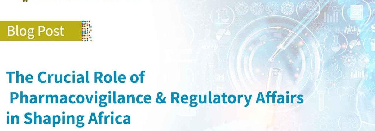Blog The Crucial Role of Pharmacovigilance and Regulatory Affairs in Shaping Africa